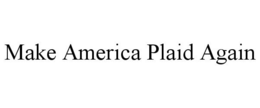 MAKE AMERICA PLAID AGAIN trademark