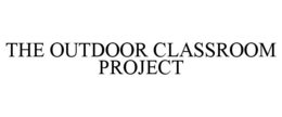 THE OUTDOOR CLASSROOM PROJECT trademark