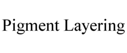 PIGMENT LAYERING trademark
