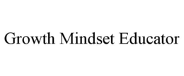 GROWTH MINDSET EDUCATOR trademark
