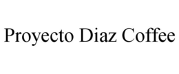 PROYECTO DIAZ COFFEE trademark