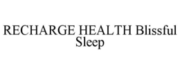 RECHARGE HEALTH BLISSFUL SLEEP trademark