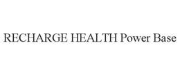 RECHARGE HEALTH POWER BASE trademark