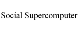 SOCIAL SUPERCOMPUTER trademark