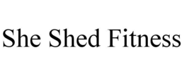 SHE SHED FITNESS trademark