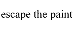 ESCAPE THE PAINT trademark