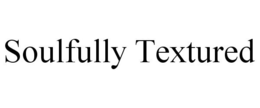 SOULFULLY TEXTURED trademark