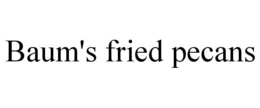 BAUM'S FRIED PECANS trademark