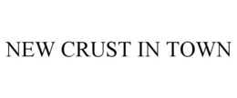 NEW CRUST IN TOWN trademark
