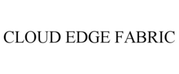 CLOUD EDGE FABRIC trademark