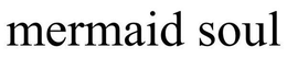MERMAID SOUL trademark