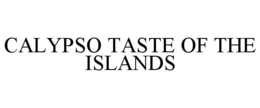 CALYPSO TASTE OF THE ISLANDS trademark