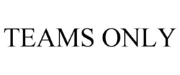 TEAMS ONLY trademark