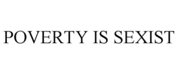 POVERTY IS SEXIST trademark