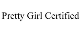 PRETTY GIRL CERTIFIED trademark