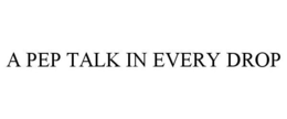 A PEP TALK IN EVERY DROP trademark
