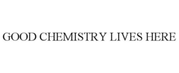 GOOD CHEMISTRY LIVES HERE trademark