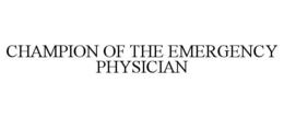 CHAMPION OF THE EMERGENCY PHYSICIAN trademark