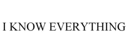 I KNOW EVERYTHING trademark