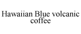 HAWAIIAN BLUE VOLCANIC COFFEE trademark