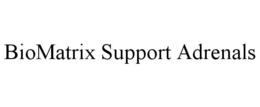BIOMATRIX SUPPORT ADRENALS trademark