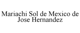 MARIACHI SOL DE MEXICO DE JOSE HERNANDEZ trademark