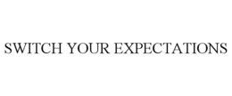 SWITCH YOUR EXPECTATIONS trademark