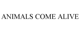 ANIMALS COME ALIVE trademark