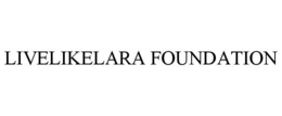 LIVELIKELARA FOUNDATION trademark