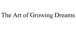 THE ART OF GROWING DREAMS trademark