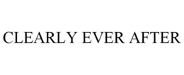 CLEARLY EVER AFTER trademark