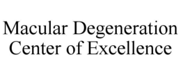 MACULAR DEGENERATION CENTER OF EXCELLENCE trademark