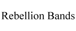 REBELLION BANDS trademark
