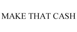 MAKE THAT CASH trademark