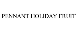 PENNANT HOLIDAY FRUIT trademark