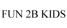 FUN 2B KIDS trademark