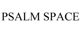 PSALM SPACE trademark