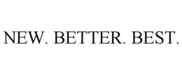 NEW. BETTER. BEST. trademark