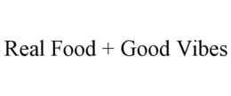 REAL FOOD + GOOD VIBES trademark