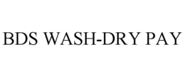 BDS WASH-DRY PAY trademark