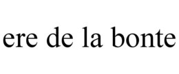 ERE DE LA BONTE trademark