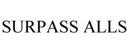 SURPASS ALLS trademark