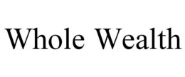WHOLE WEALTH trademark