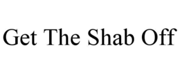 GET THE SHAB OFF trademark