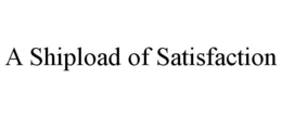 A SHIPLOAD OF SATISFACTION trademark
