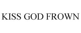 KISS GOD FROWN trademark