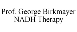 PROF. GEORGE BIRKMAYER NADH THERAPY trademark