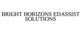 BRIGHT HORIZONS EDASSIST SOLUTIONS trademark