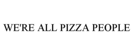 WE'RE ALL PIZZA PEOPLE trademark