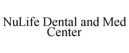 NULIFE DENTAL AND MED CENTER trademark